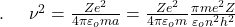 .\;\;\;\;\;\nu^2=\frac{Ze^2}{4\pi\varepsilon_oma}=\frac{Ze^2}{4\pi\varepsilon_om}\frac{\pi me^2Z}{\varepsilon_on^2h^2}