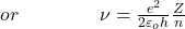 or\;\;\;\;\;\;\;\;\;\;\;\;\;\;\;\nu=\frac{e^2}{2\varepsilon_oh}\frac Zn