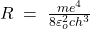 R\;=\;\frac{me^4}{8\varepsilon_o^2ch^3}