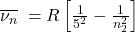 \overline{\nu_n}\;=R\left[\frac1{5^2}-\frac1{n_2^2}\right]