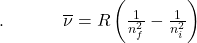 .\;\;\;\;\;\;\;\;\;\;\;\;\overline\nu=R\left(\frac1{n_f^2}-\frac1{n_i^2}\right)