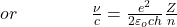 or\;\;\;\;\;\;\;\;\;\;\;\;\;\;\;\frac\nu c=\frac{e^2}{2\varepsilon_och}\frac Zn