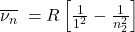 \overline{\nu_n}\;=R\left[\frac1{1^2}-\frac1{n_2^2}\right]