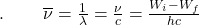 .\;\;\;\;\;\;\;\;\overline\nu=\frac1\lambda=\frac\nu c=\frac{W_i-W_f}{hc}