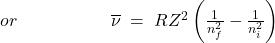 or\;\;\;\;\;\;\;\;\;\;\;\;\;\;\;\;\;\;\;\overline\nu\;=\;RZ^2\left(\frac1{n_f^2}-\frac1{n_i^2}\right)