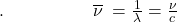 .\;\;\;\;\;\;\;\;\;\;\;\;\;\;\;\;\;\;\overline\nu\;=\frac1\lambda=\frac\nu c