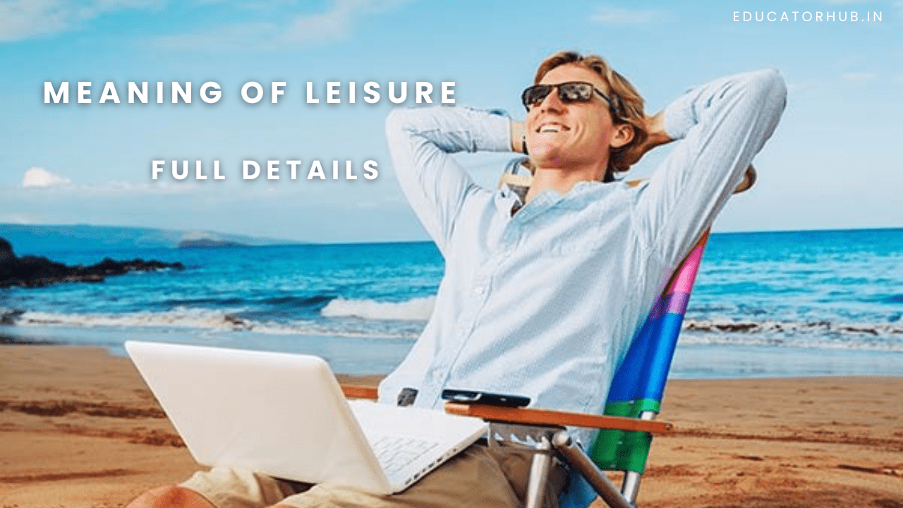 Meaning of Leisure : Full Details